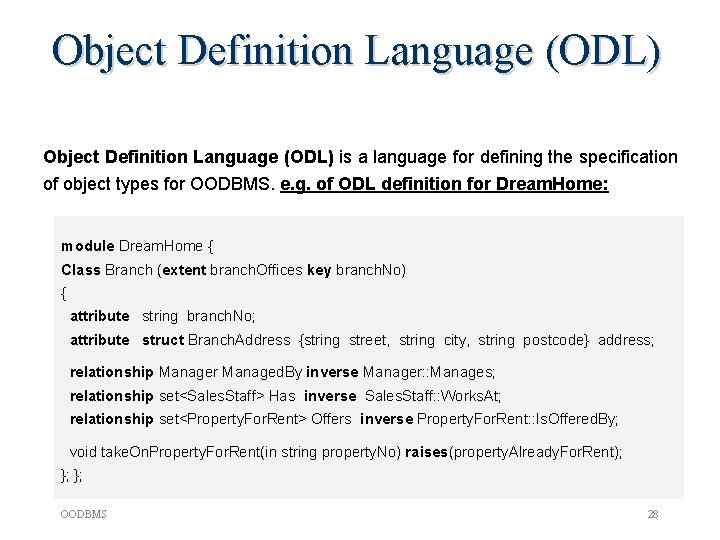 Object Definition Language (ODL) is a language for defining the specification of object types Object Definition Language (ODL) is a language for defining the specification of object types