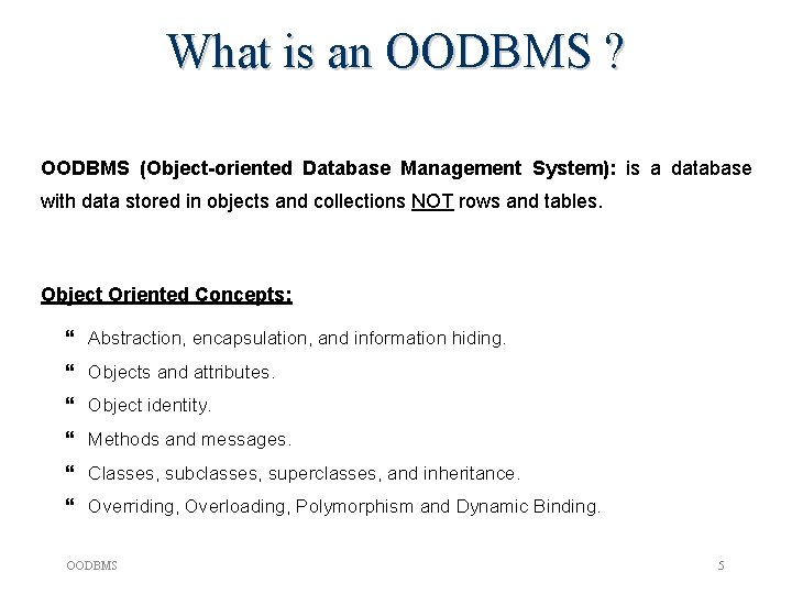 What is an OODBMS ? OODBMS (Object-oriented Database Management System): is a database with What is an OODBMS ? OODBMS (Object-oriented Database Management System): is a database with