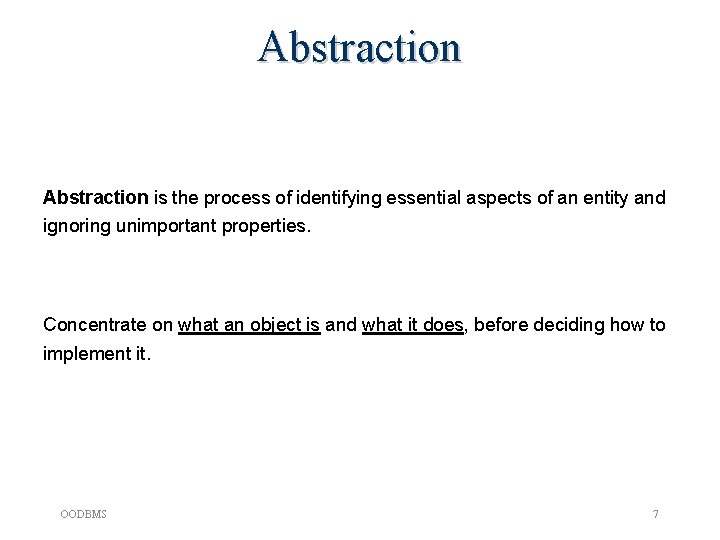 Abstraction is the process of identifying essential aspects of an entity and ignoring unimportant Abstraction is the process of identifying essential aspects of an entity and ignoring unimportant