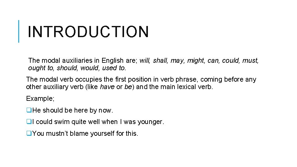 INTRODUCTION The modal auxiliaries in English are; will, shall, may, might, can, could, must,