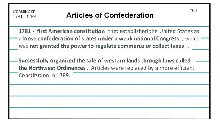 Constitution 1781 - 1788 Articles of Confederation #63 1781 - first American constitution that
