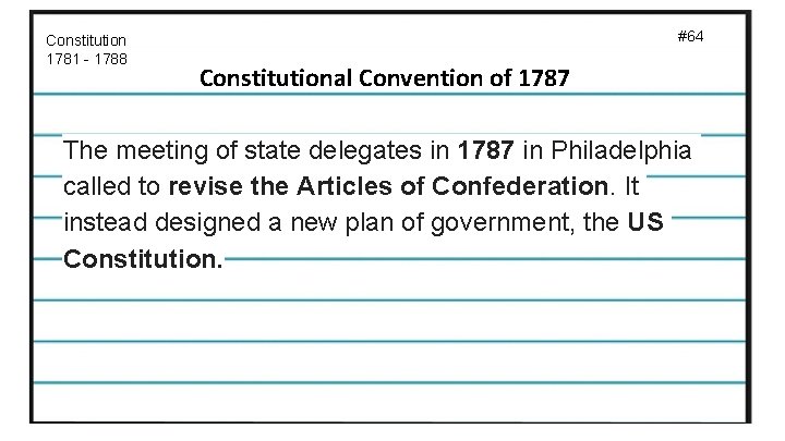 Constitution 1781 - 1788 #64 Constitutional Convention of 1787 The meeting of state delegates