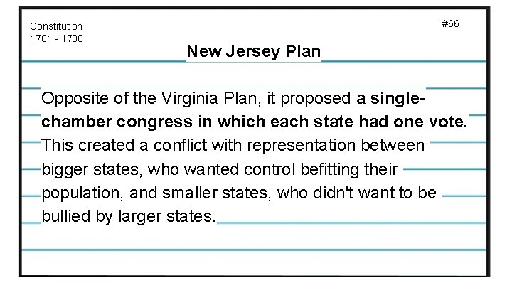 Constitution 1781 - 1788 #66 New Jersey Plan Opposite of the Virginia Plan, it