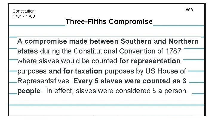 Constitution 1781 - 1788 #68 Three-Fifths Compromise A compromise made between Southern and Northern