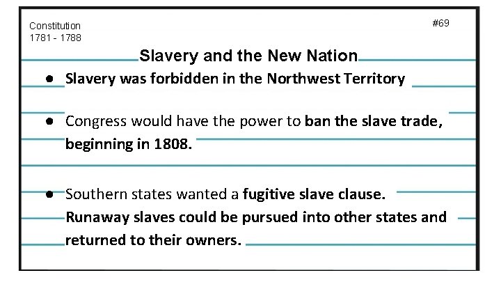 Constitution 1781 - 1788 #69 Slavery and the New Nation ● Slavery was forbidden