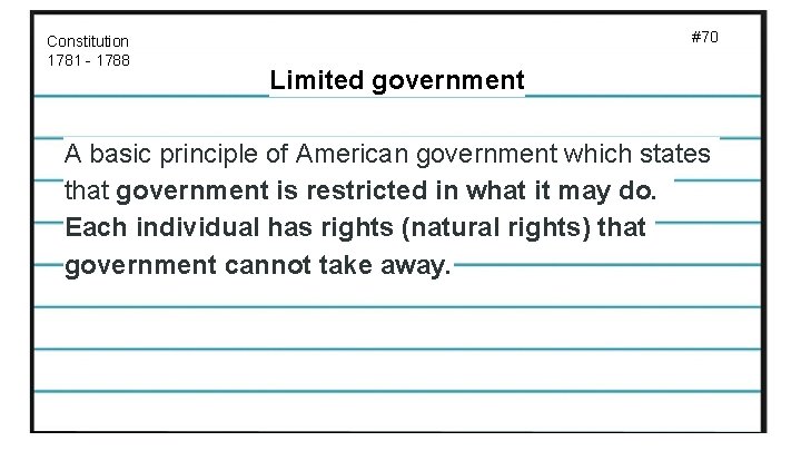 Constitution 1781 - 1788 #70 Limited government A basic principle of American government which