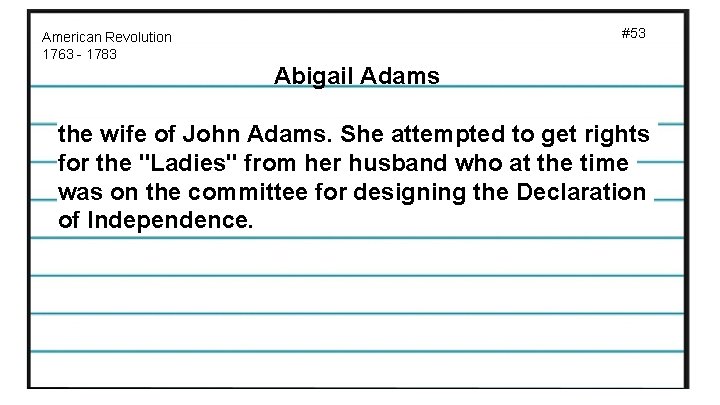 #53 American Revolution 1763 - 1783 Abigail Adams the wife of John Adams. She
