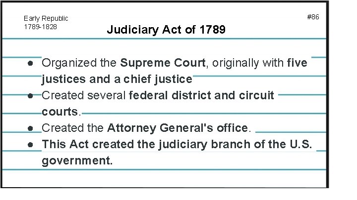 Early Republic 1789 -1828 #86 Judiciary Act of 1789 ● Organized the Supreme Court,