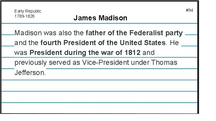 Early Republic 1789 -1828 #94 James Madison was also the father of the Federalist