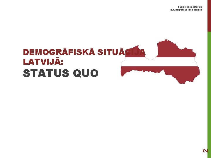 Sadarbības platforma «Demogrāfisko lietu centrs» DEMOGRĀFISKĀ SITUĀCIJA LATVIJĀ: 2 STATUS QUO 
