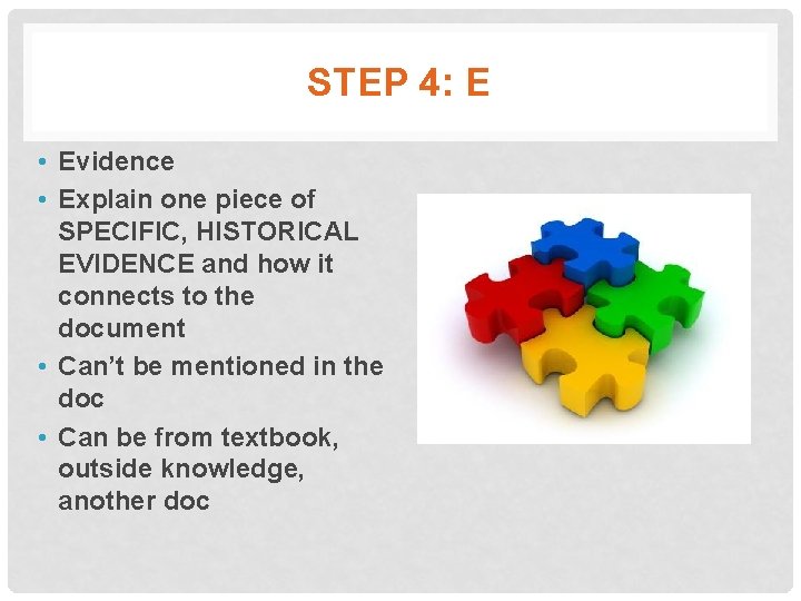 STEP 4: E • Evidence • Explain one piece of SPECIFIC, HISTORICAL EVIDENCE and