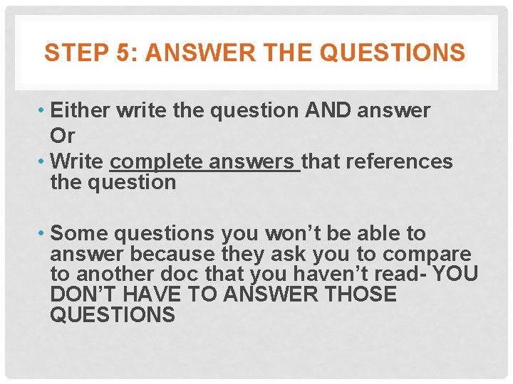 STEP 5: ANSWER THE QUESTIONS • Either write the question AND answer Or •