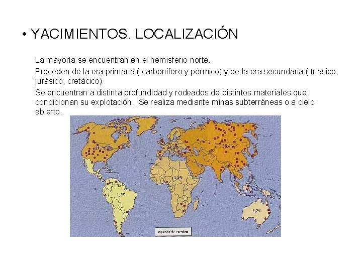  • YACIMIENTOS. LOCALIZACIÓN La mayoría se encuentran en el hemisferio norte. Proceden de