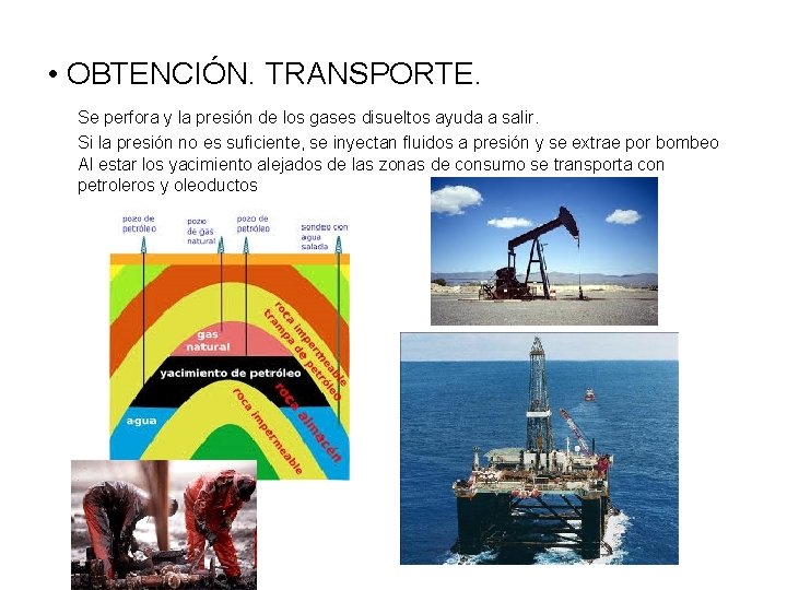  • OBTENCIÓN. TRANSPORTE. Se perfora y la presión de los gases disueltos ayuda
