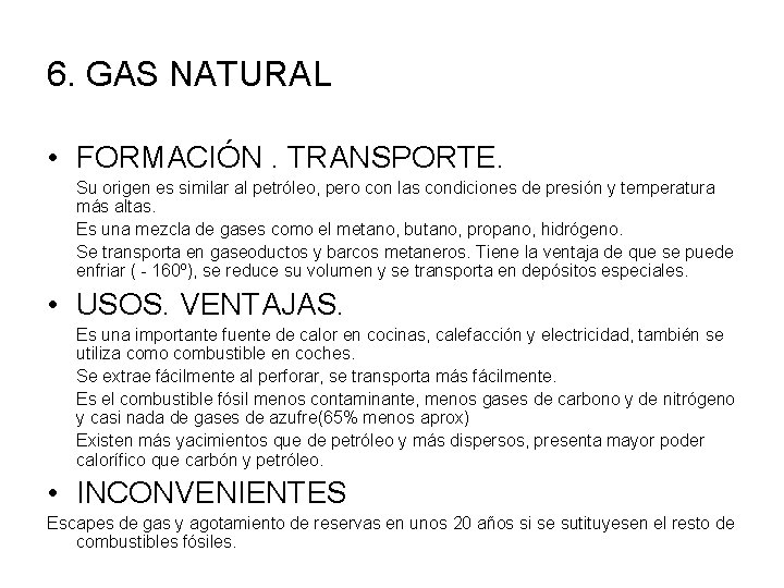 6. GAS NATURAL • FORMACIÓN. TRANSPORTE. Su origen es similar al petróleo, pero con
