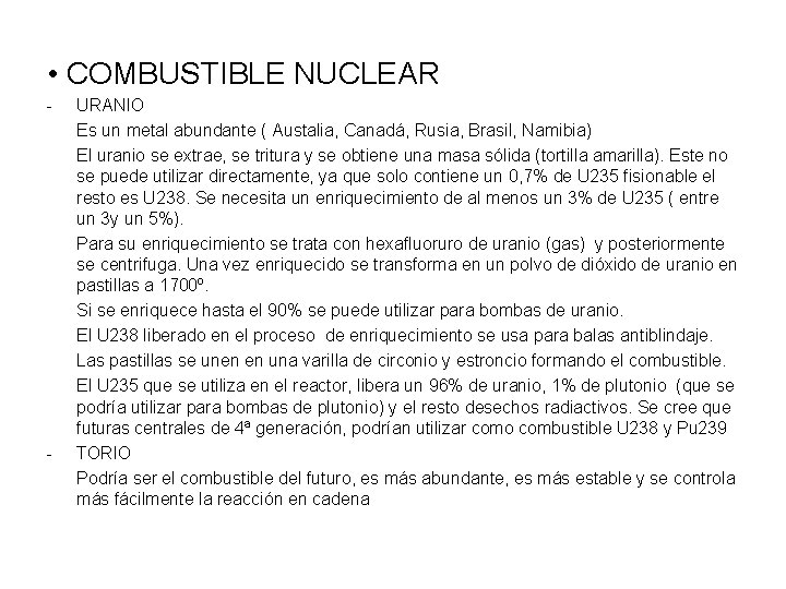  • COMBUSTIBLE NUCLEAR - - URANIO Es un metal abundante ( Austalia, Canadá,