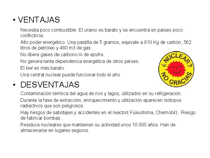  • VENTAJAS Necesita poco combustible. El uranio es barato y se encuentra en