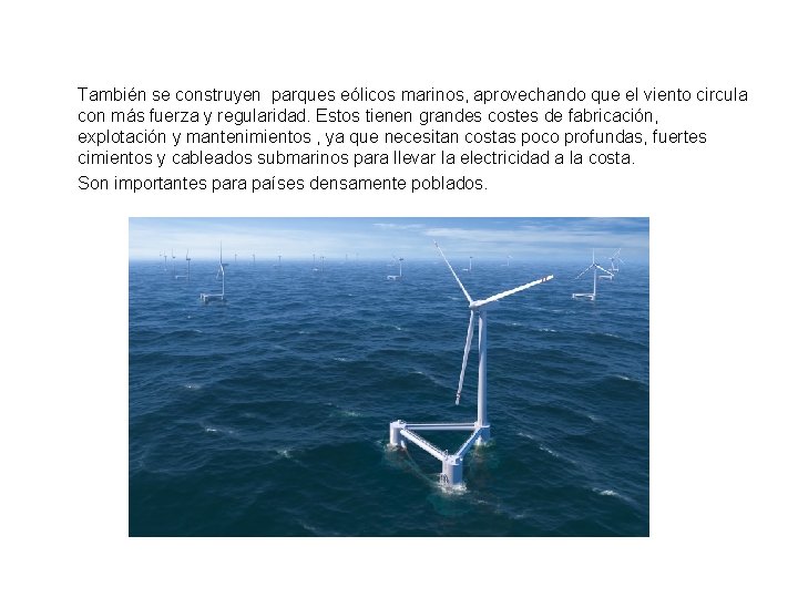 También se construyen parques eólicos marinos, aprovechando que el viento circula con más fuerza