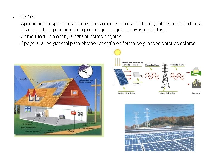 - USOS Aplicaciones específicas como señalizaciones, faros, teléfonos, relojes, calculadoras, sistemas de depuración de