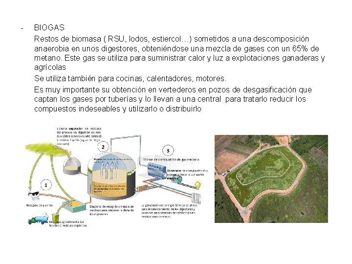 - BIOGAS Restos de biomasa ( RSU, lodos, estiercol…) sometidos a una descomposición anaerobia