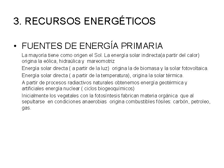 3. RECURSOS ENERGÉTICOS • FUENTES DE ENERGÍA PRIMARIA La mayoría tiene como origen el