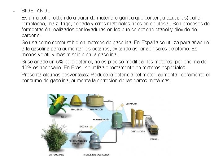 - BIOETANOL Es un alcohol obtenido a partir de materia orgánica que contenga azucares(