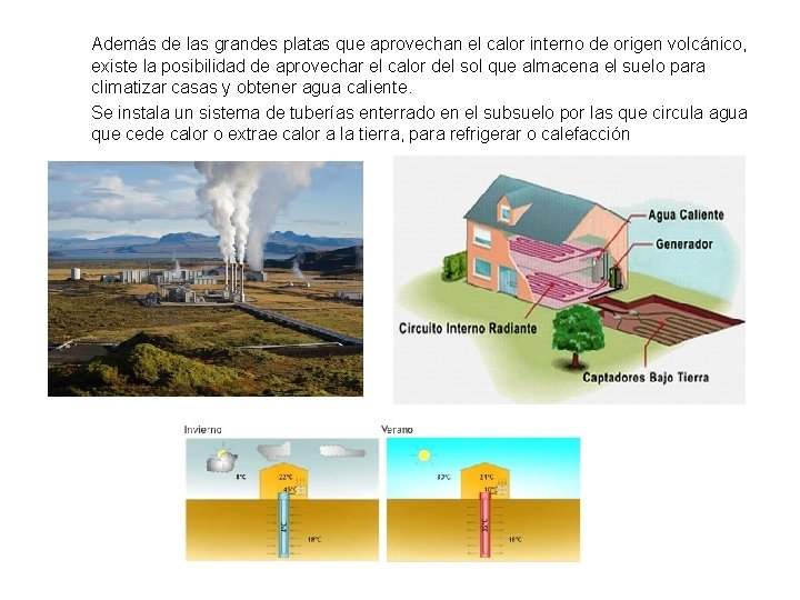 Además de las grandes platas que aprovechan el calor interno de origen volcánico, existe