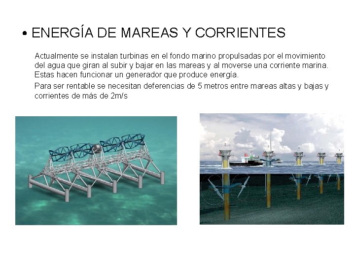  • ENERGÍA DE MAREAS Y CORRIENTES Actualmente se instalan turbinas en el fondo