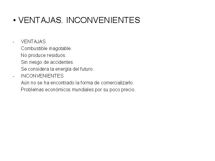  • VENTAJAS. INCONVENIENTES - - VENTAJAS. Combustible inagotable. No produce residuos. Sin riesgo