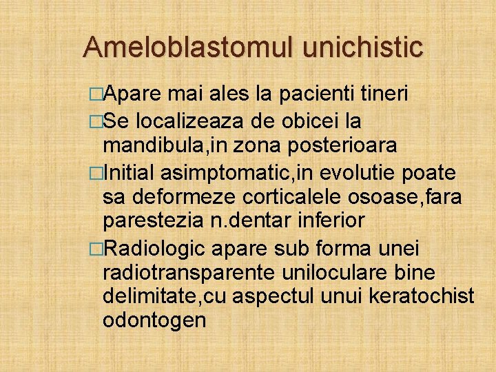 Ameloblastomul unichistic �Apare mai ales la pacienti tineri �Se localizeaza de obicei la mandibula,