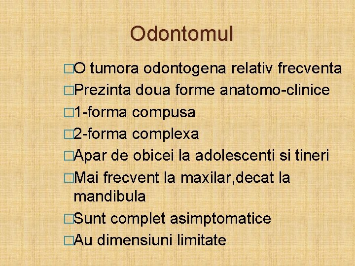 Odontomul �O tumora odontogena relativ frecventa �Prezinta doua forme anatomo-clinice � 1 -forma compusa