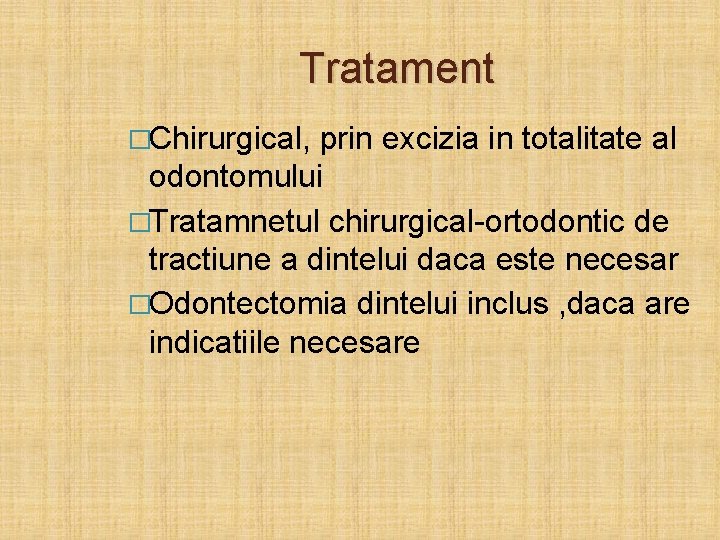 Tratament �Chirurgical, prin excizia in totalitate al odontomului �Tratamnetul chirurgical-ortodontic de tractiune a dintelui