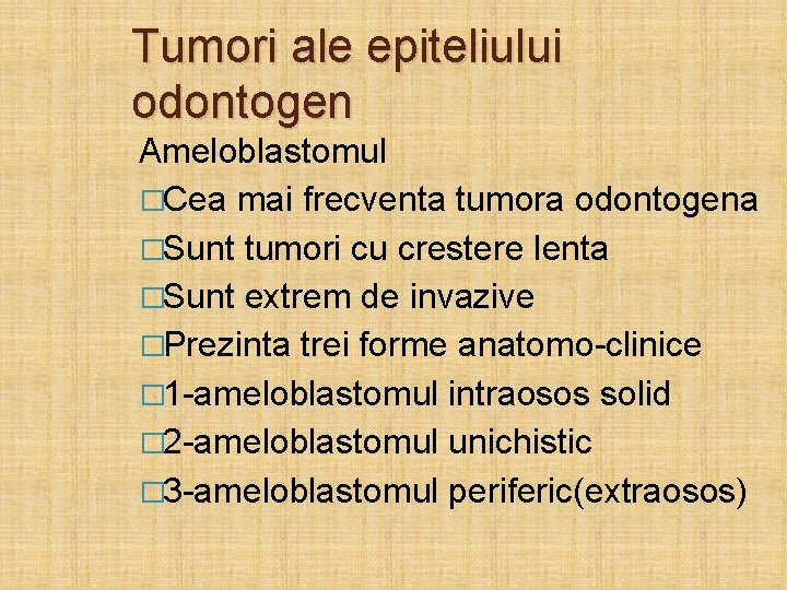 Tumori ale epiteliului odontogen Ameloblastomul �Cea mai frecventa tumora odontogena �Sunt tumori cu crestere