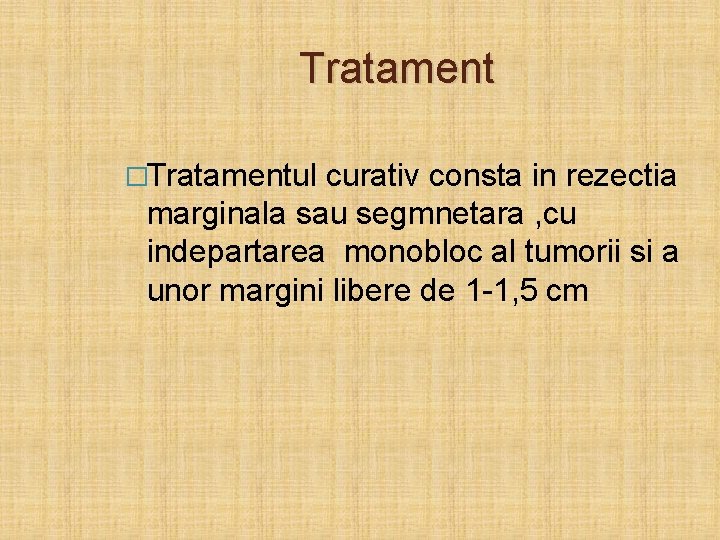 Tratament �Tratamentul curativ consta in rezectia marginala sau segmnetara , cu indepartarea monobloc al