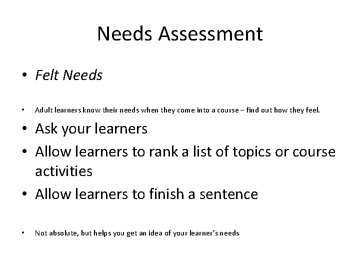 Needs Assessment • Felt Needs • Adult learners know their needs when they come