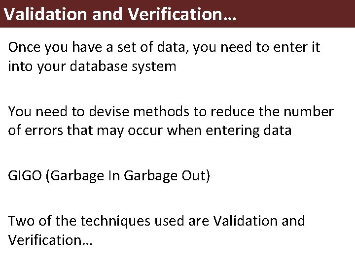 Validation and Verification… Once you have a set of data, you need to enter