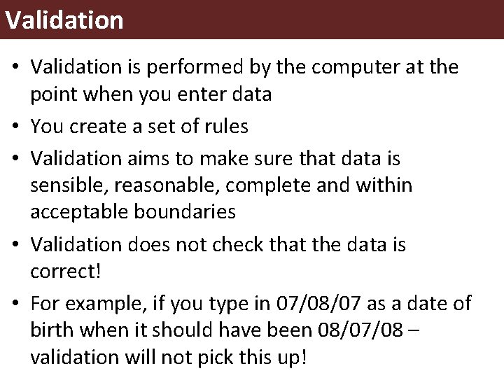 Validation • Validation is performed by the computer at the point when you enter