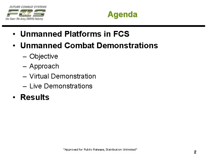 Agenda • Unmanned Platforms in FCS • Unmanned Combat Demonstrations – – Objective Approach