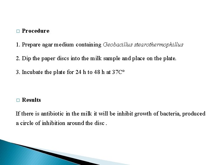 � Procedure 1. Prepare agar medium containing Geobacillus stearothermophillus 2. Dip the paper discs � Procedure 1. Prepare agar medium containing Geobacillus stearothermophillus 2. Dip the paper discs