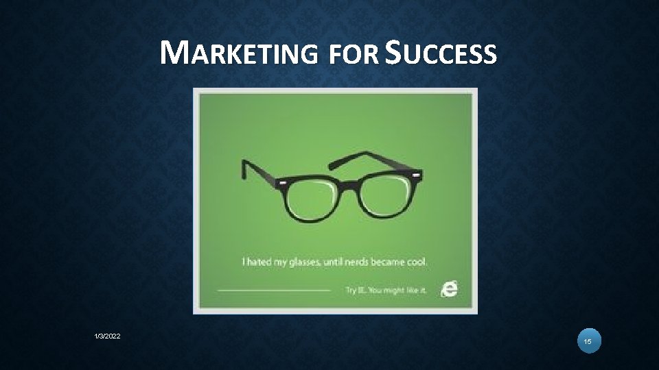MARKETING FOR SUCCESS 1/3/2022 15 