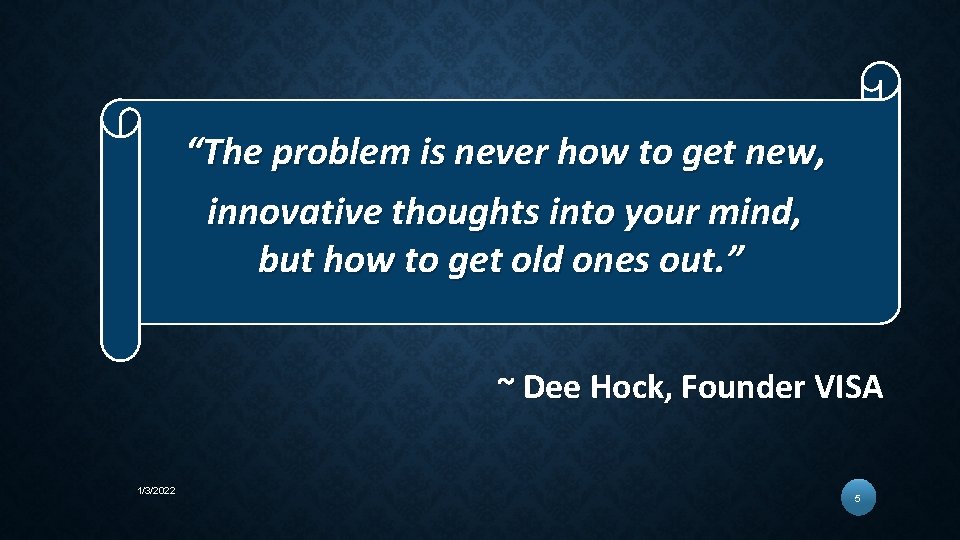 “The problem is never how to get new, innovative thoughts into your mind, but