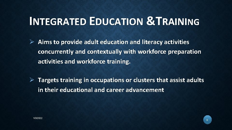 INTEGRATED EDUCATION &TRAINING Ø Aims to provide adult education and literacy activities concurrently and