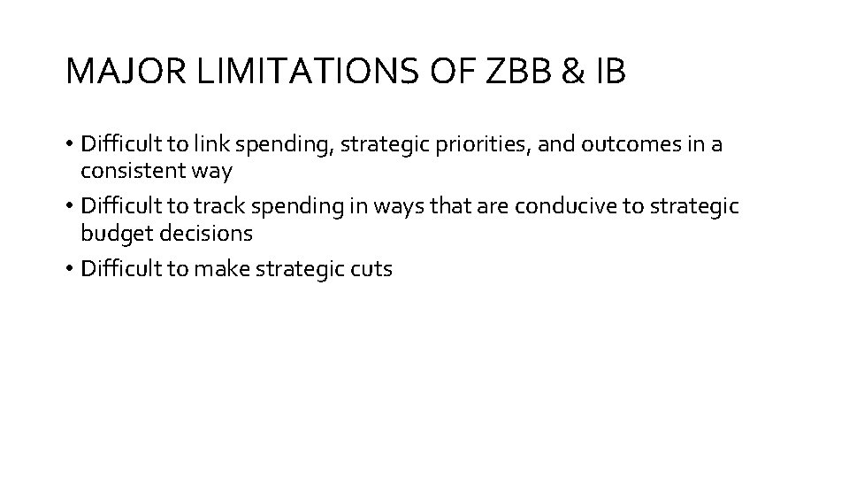 MAJOR LIMITATIONS OF ZBB & IB • Difficult to link spending, strategic priorities, and