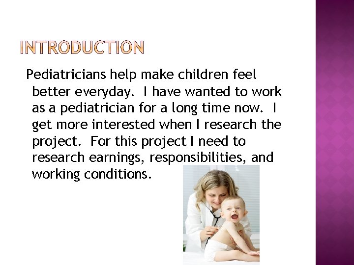 Pediatricians help make children feel better everyday. I have wanted to work as a