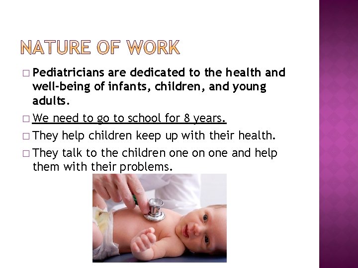 � Pediatricians are dedicated to the health and well-being of infants, children, and young