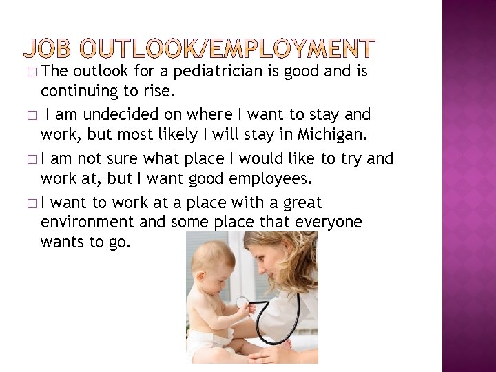 � The outlook for a pediatrician is good and is continuing to rise. �