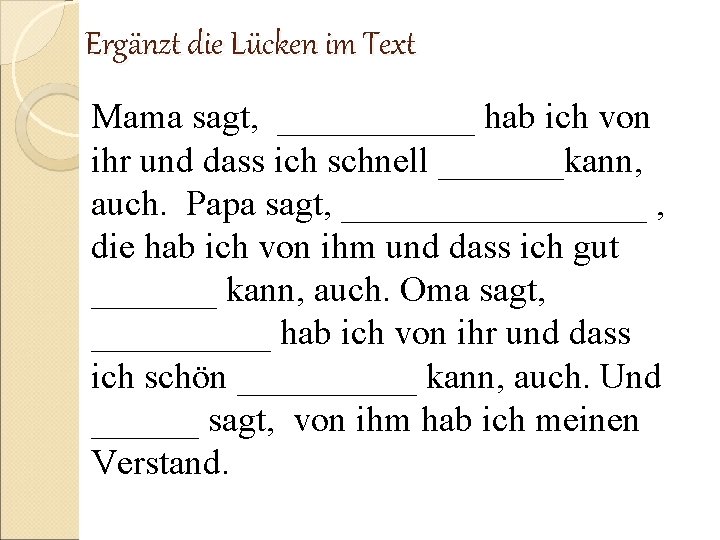 Ergänzt die Lücken im Text Mama sagt, ______ hab ich von ihr und dass