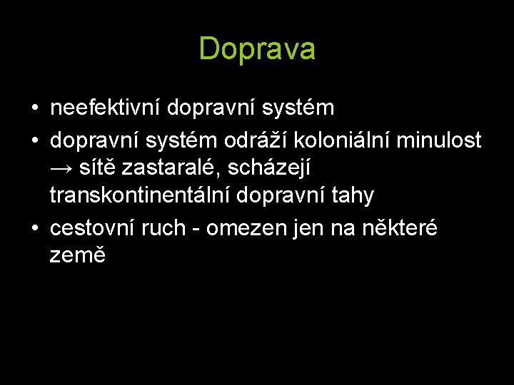 Doprava • neefektivní dopravní systém • dopravní systém odráží koloniální minulost → sítě zastaralé,