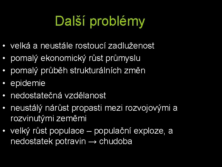 Další problémy • • • velká a neustále rostoucí zadluženost pomalý ekonomický růst průmyslu