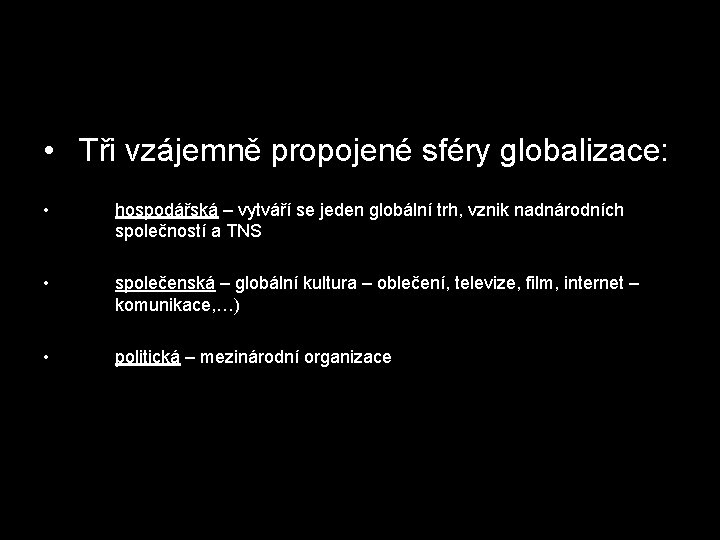  • Tři vzájemně propojené sféry globalizace: • hospodářská – vytváří se jeden globální